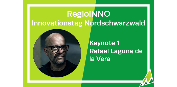 RegioINNO Innovationstag Nordschwarzwald Keynote Speaker 1 Rafael Laguna de la Vera
