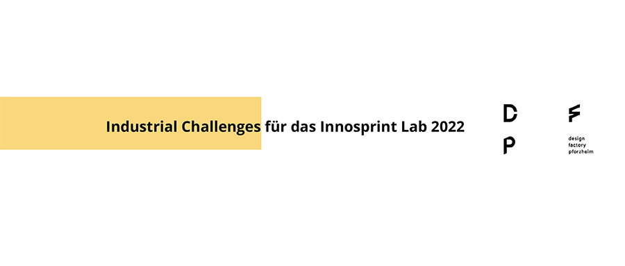 Industrial Challenges für das Innosprint Lab 2022 der Design Factory Pforzheim